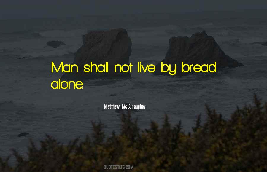 Man Does Not Live By Bread Alone Quotes #532786