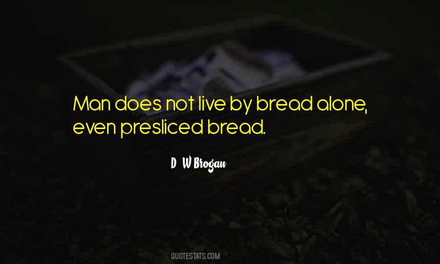 Man Does Not Live By Bread Alone Quotes #761464