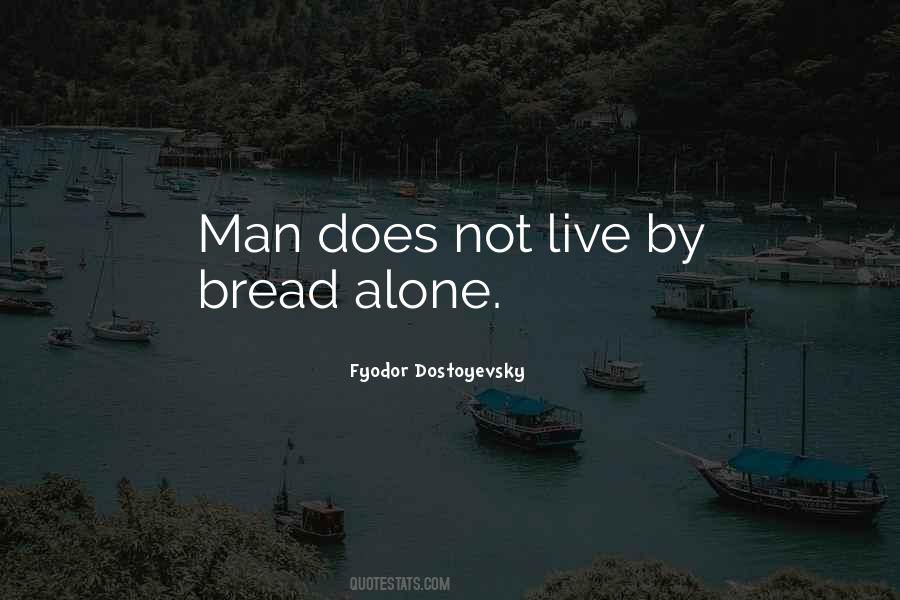 Man Does Not Live By Bread Alone Quotes #995195