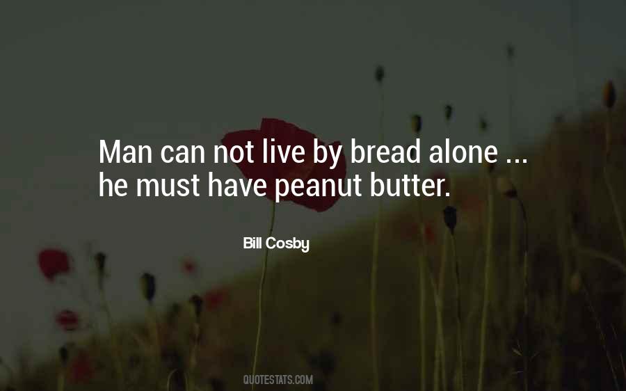 Man Does Not Live By Bread Alone Quotes #997901