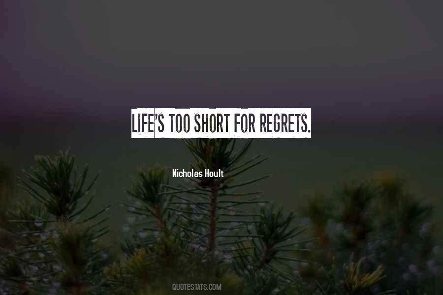 Life Is Too Short For Regrets Quotes #1514939