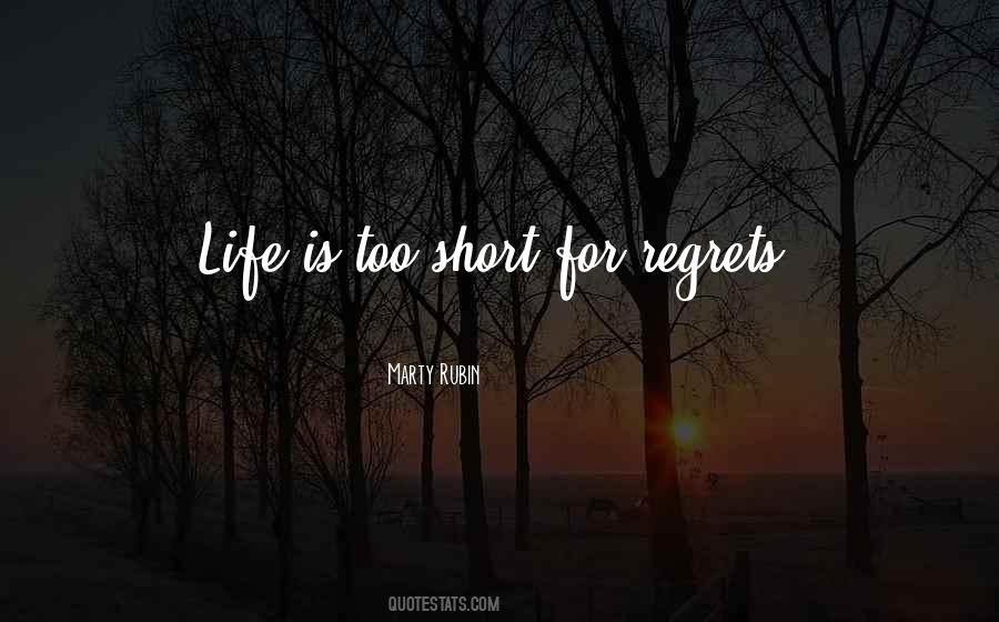 Life Is Too Short For Regrets Quotes #491955