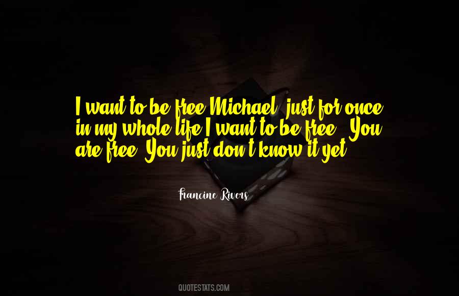 I Just Want To Be Free Quotes #580951
