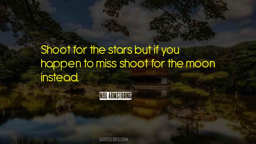 Shoot For The Moon Even If You Miss Quotes #1558977