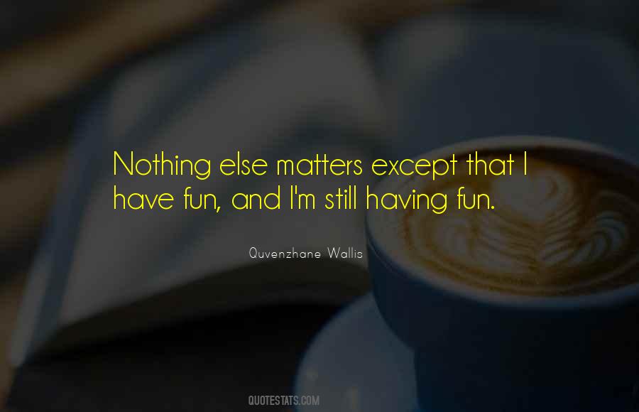 When Nothing Else Matters Quotes #207151