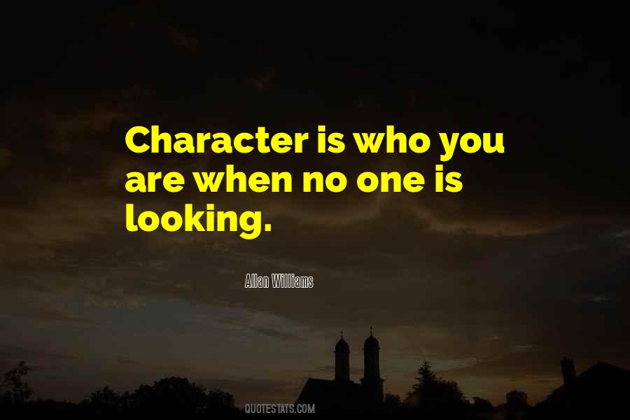 Character Is Who You Are When No One Is Looking Quotes #1261209