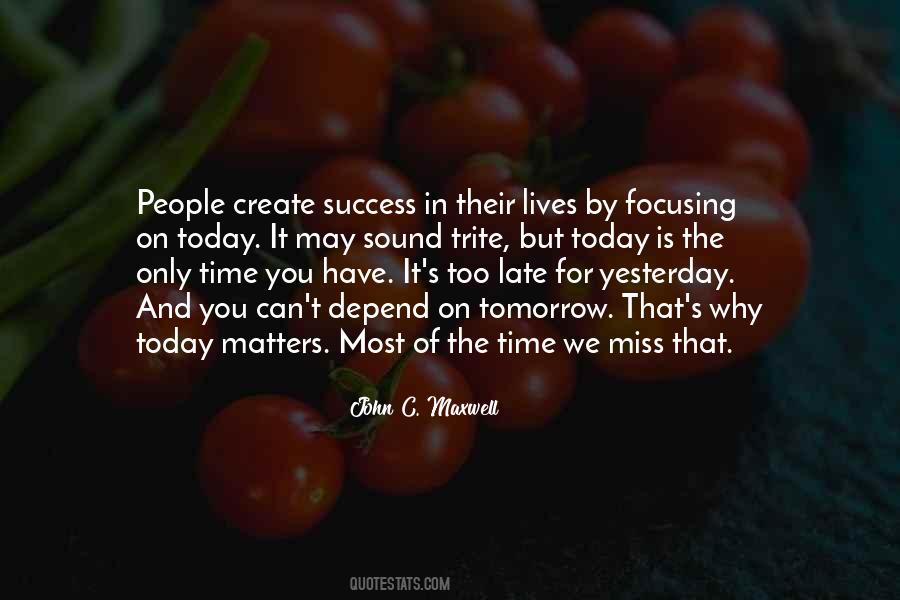 Tomorrow May Be Too Late Quotes #1363754