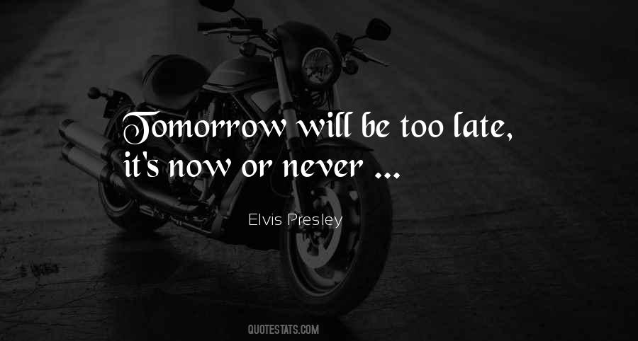 Tomorrow May Be Too Late Quotes #169576