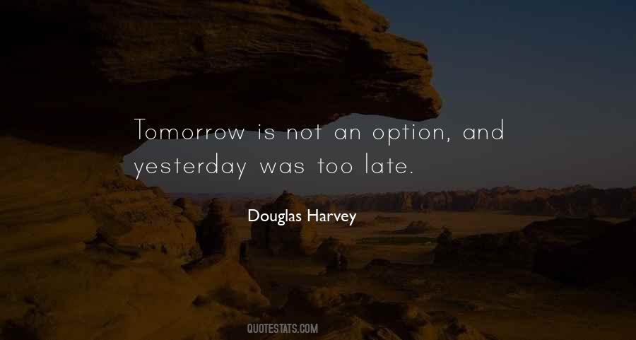 Tomorrow May Be Too Late Quotes #769600