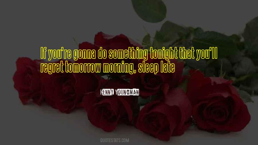 Tomorrow May Be Too Late Quotes #85309