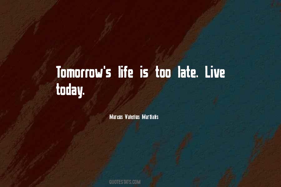 Tomorrow May Be Too Late Quotes #872376