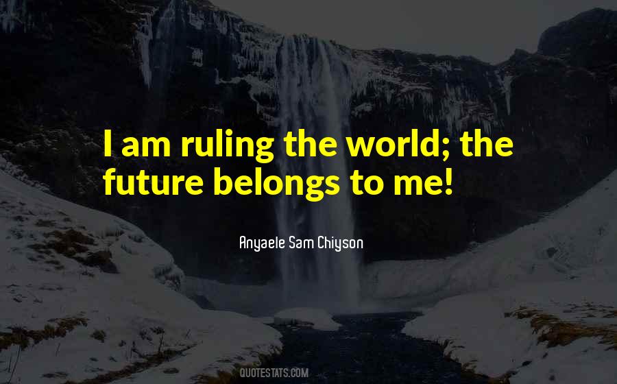 The Future Belongs To Quotes #279072