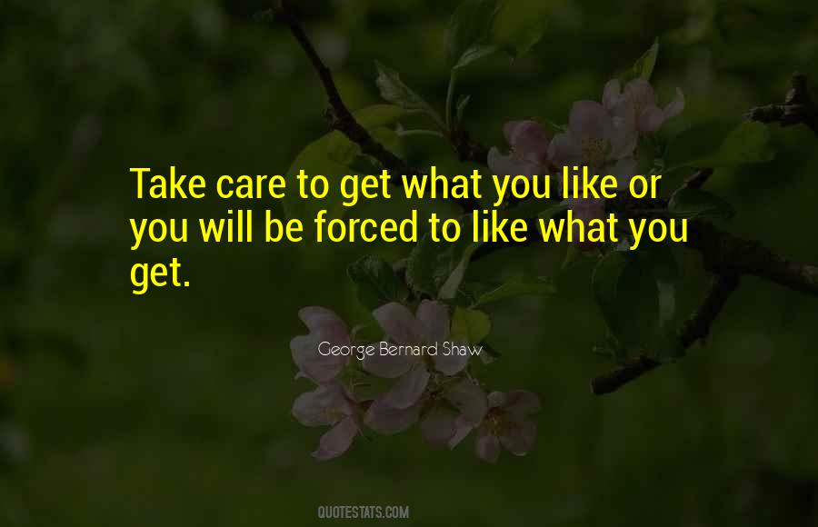 Take Care To Get What You Like Quotes #620619