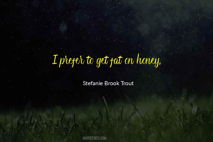 You Get More Bees With Honey Quotes #579806