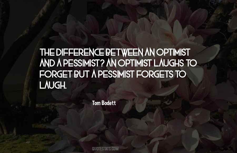 The Difference Between An Optimist And A Pessimist Quotes #1879008