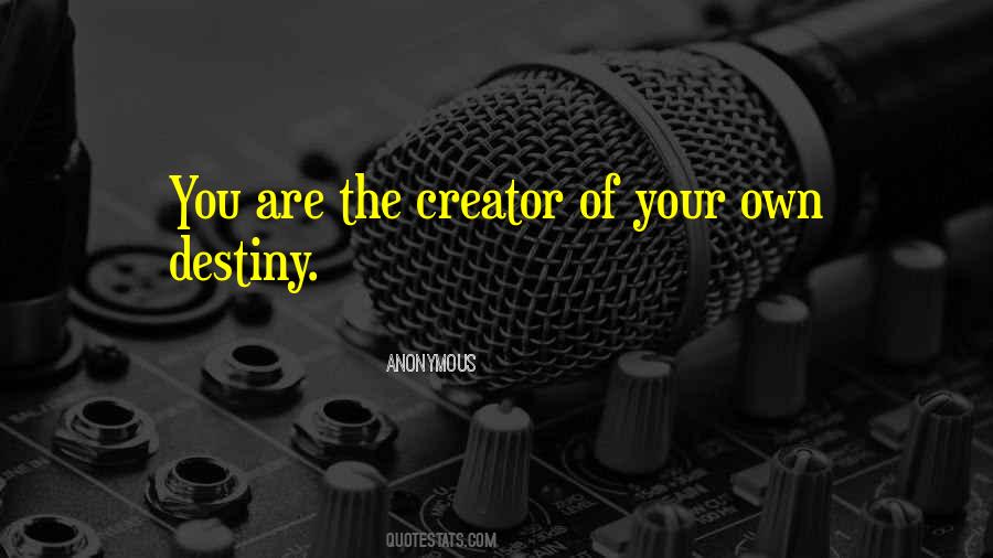You Are The Creator Of Your Own Destiny Quotes #351873
