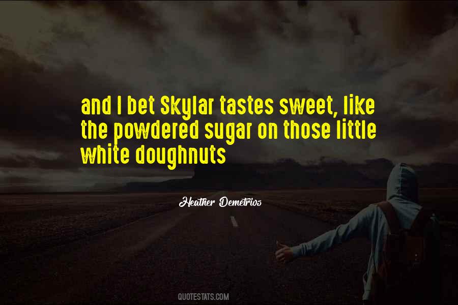 Sugar Is Sweet Quotes #1328431
