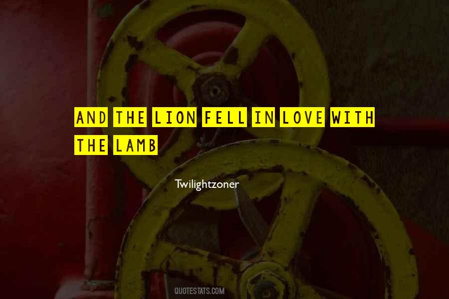 The Lion Fell In Love With The Lamb Quotes #1838996 The Lion Fell In Love With The Lamb Quotes #1838996