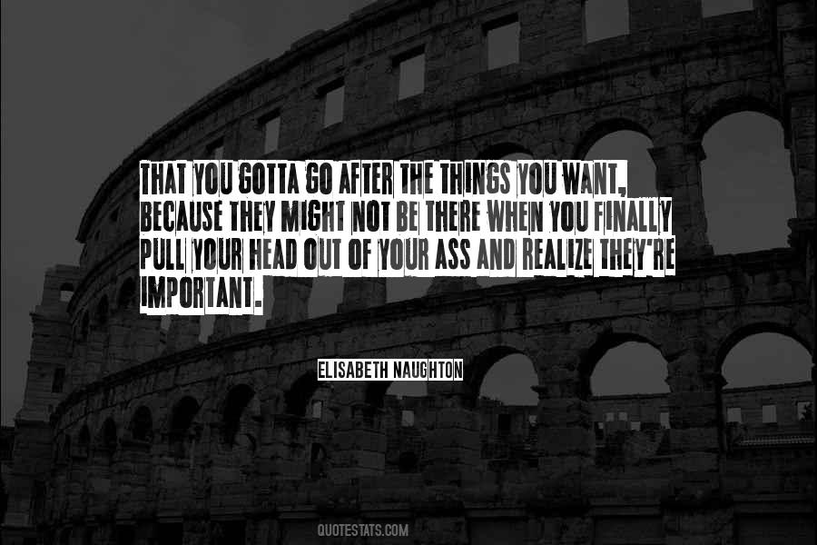 Gotta Go Out Quotes #1057382