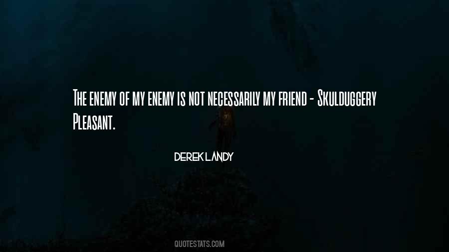 The Enemy Of My Enemy Is My Friend Quotes #1275282