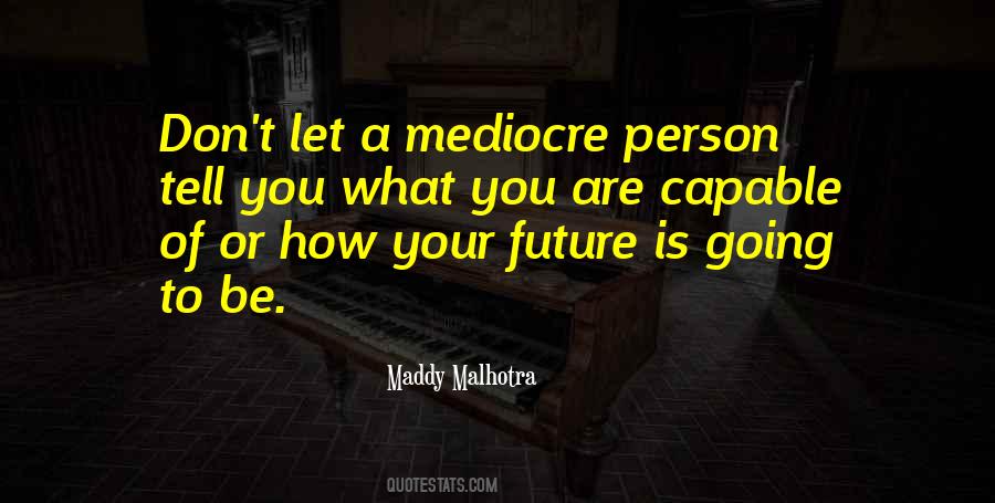 Mediocre Things In Life Quotes #893626