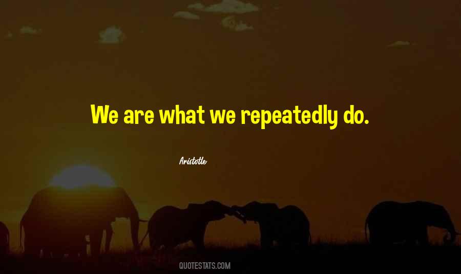 We Are What We Do Quotes #384996