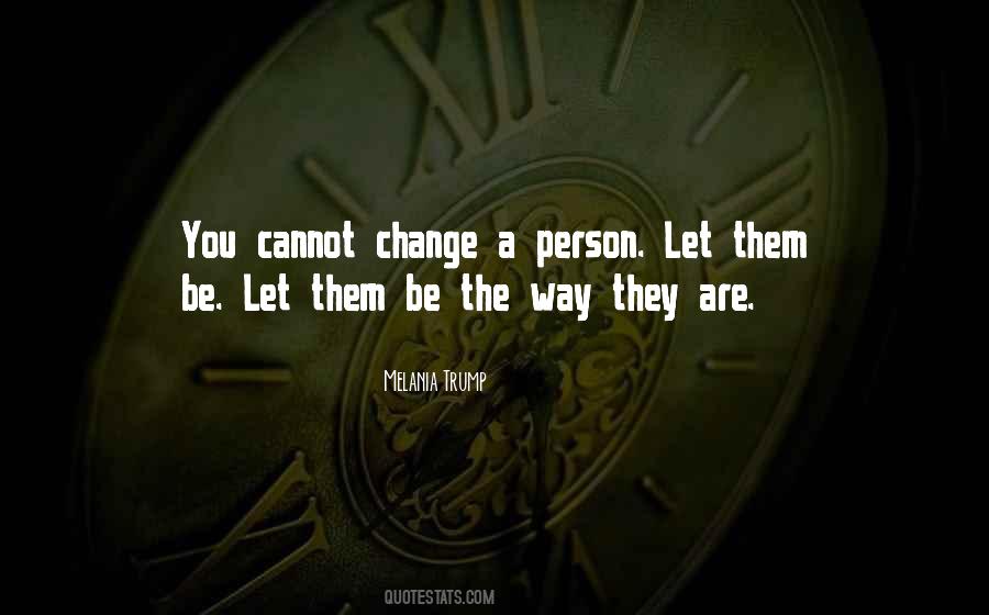 You Cannot Change A Person Quotes #615244