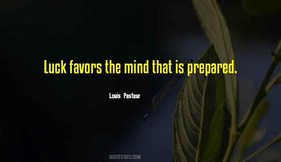 Luck Favors The Prepared Mind Quotes #338975