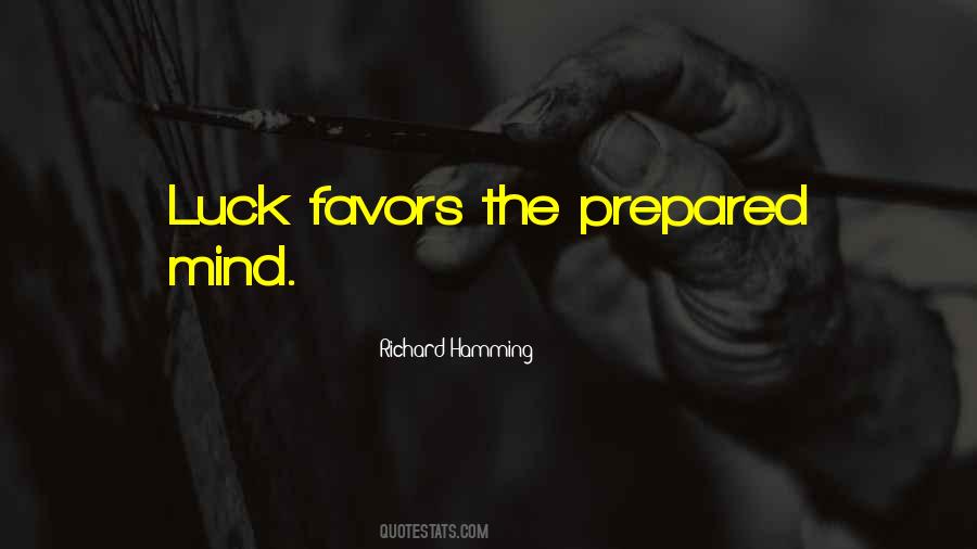 Luck Favors The Prepared Mind Quotes #91351