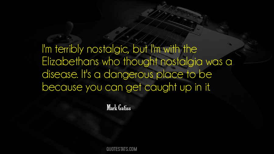 Nostalgia Is Dangerous Quotes #167753