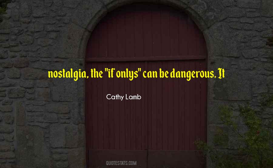 Nostalgia Is Dangerous Quotes #168397