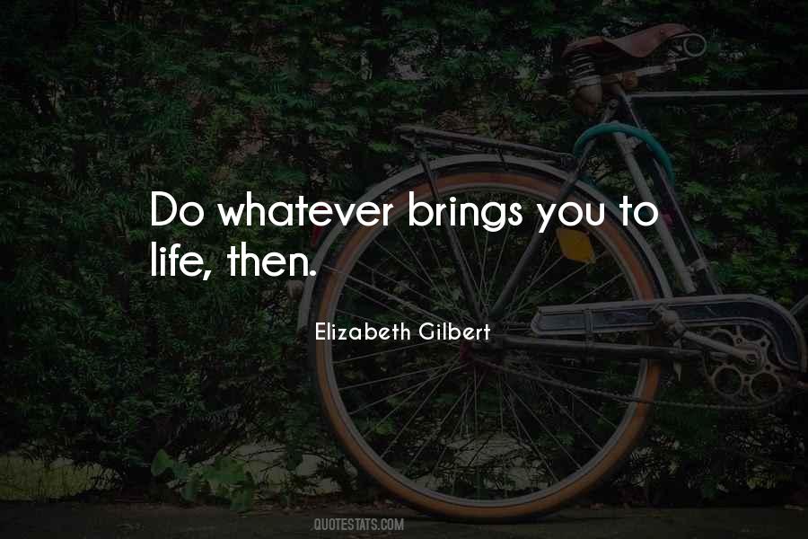 Whatever Life Brings You Quotes #17528