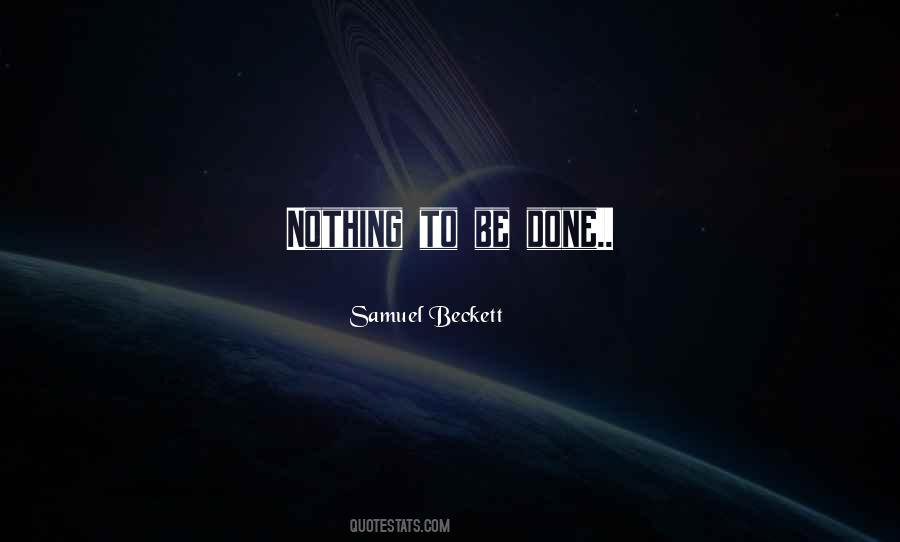 Nothing To Be Done Quotes #1476874