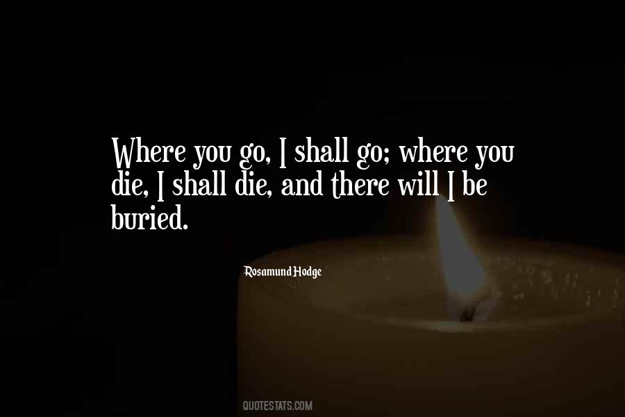 I Shall Go Quotes #1461043