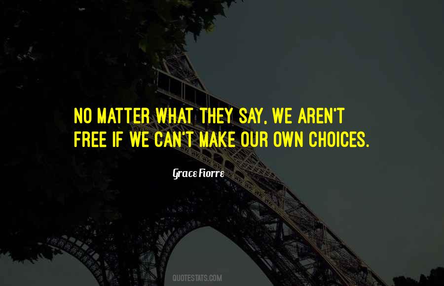 Free To Make Your Own Choices Quotes #162441