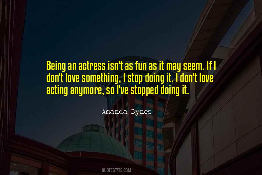Stop Acting Quotes #1491661