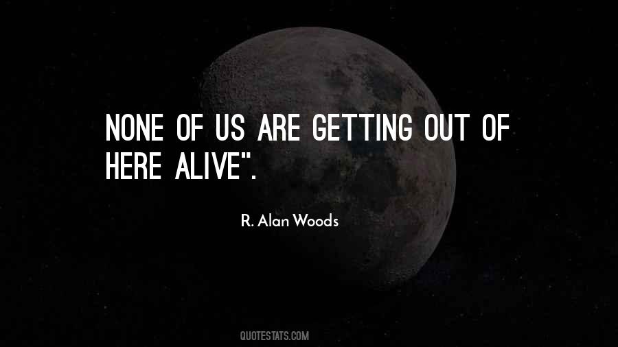 None Of Us Are Getting Out Alive Quotes #1658721