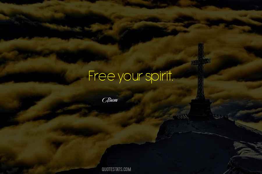 Free Your Spirit Quotes #1515595