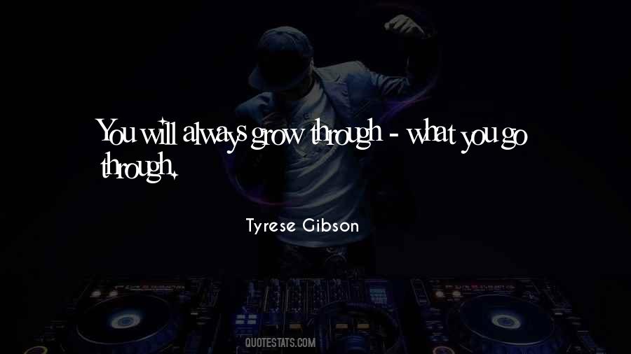 Grow Through What You Go Through Quotes #1208064