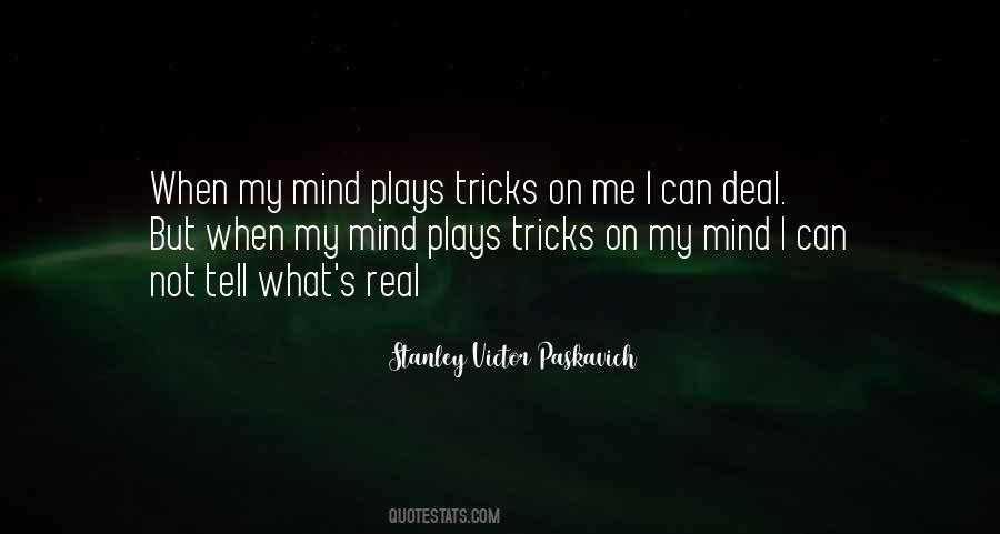 Mind Plays Tricks On You Quotes #712320