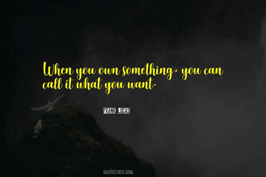 Call It What You Want Quotes #547240
