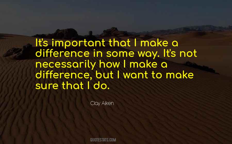 Want To Make A Difference Quotes #1523808