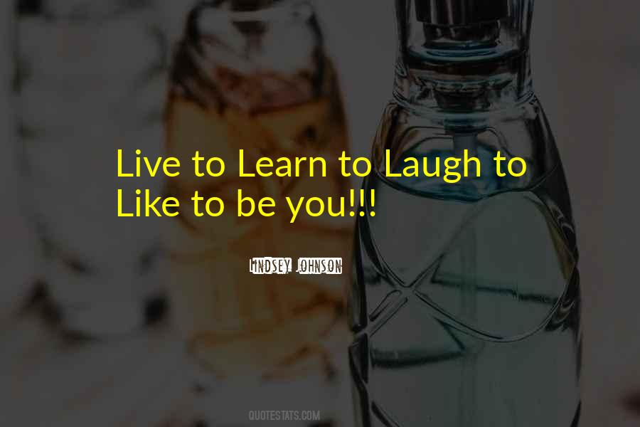Live You Learn Quotes #379179
