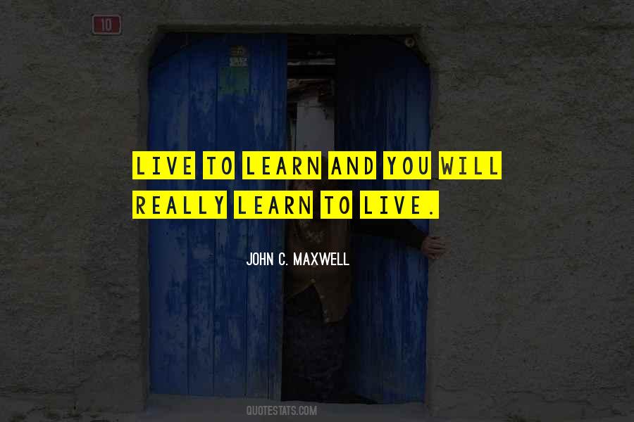Live You Learn Quotes #508231