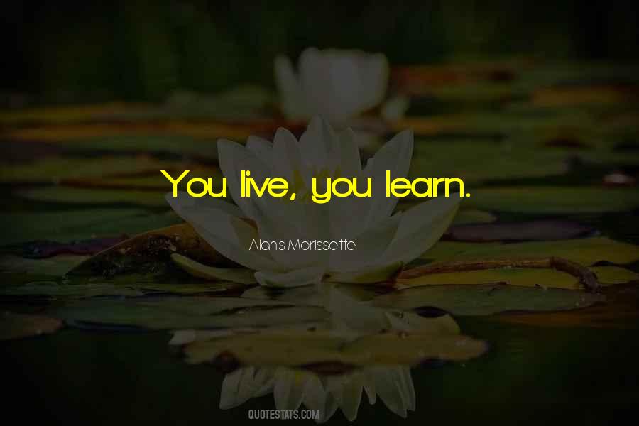 Live You Learn Quotes #511817