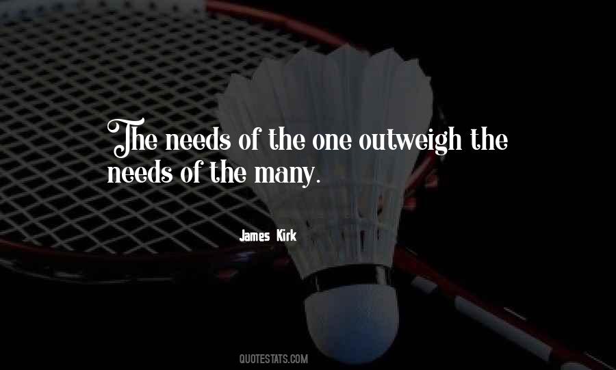 The Needs Of The Many Outweigh Quotes #696121