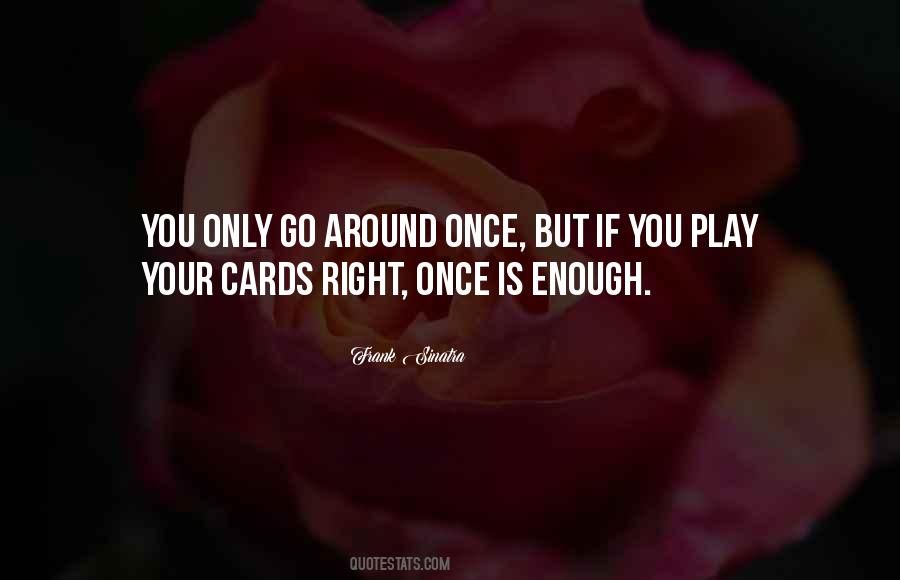 Play Your Cards Quotes #1498909