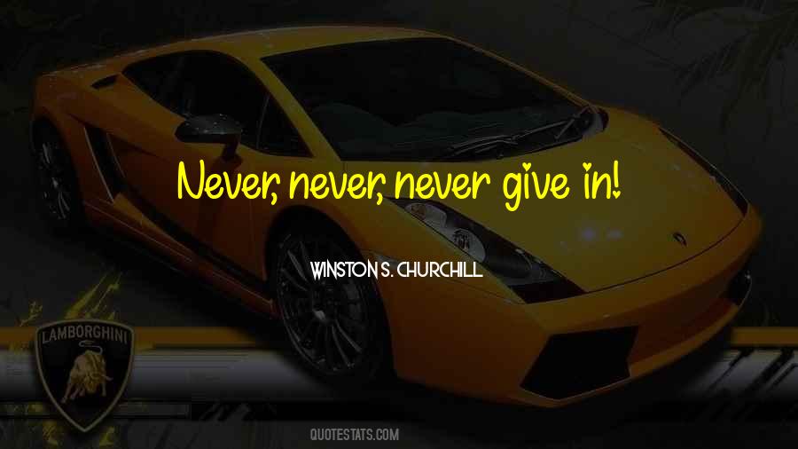 Never Give Up Winston Churchill Quotes #1312917
