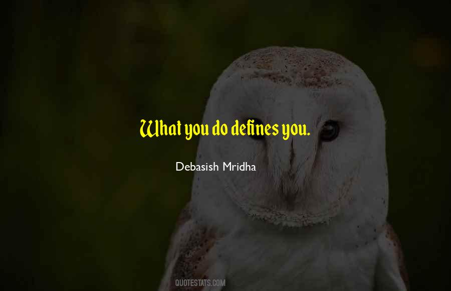 What You Do Defines You Quotes #1280897