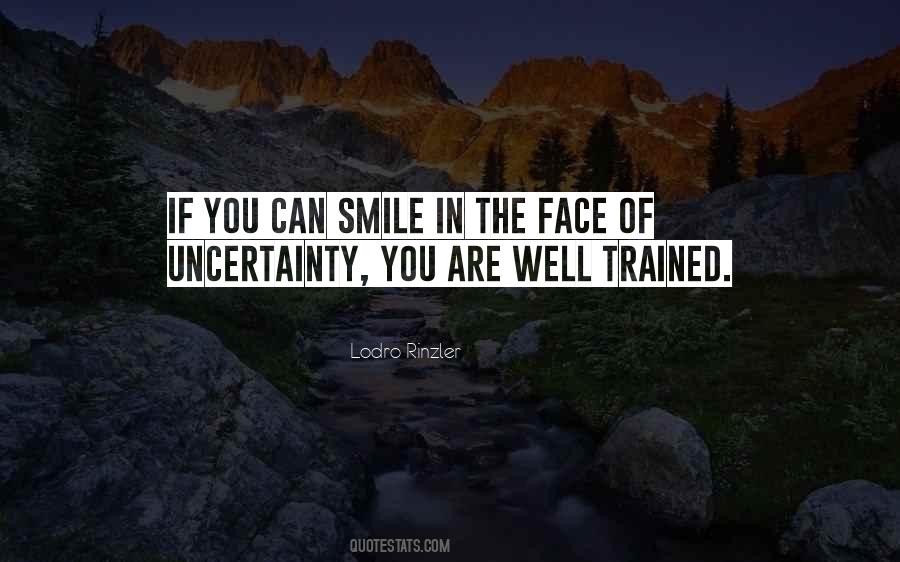 In The Face Of Uncertainty Quotes #542639